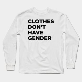 Clothes Don't Have Gender Long Sleeve T-Shirt